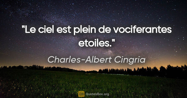 Charles-Albert Cingria citation: "Le ciel est plein de vociferantes etoiles."