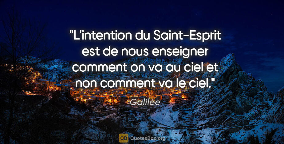 Galilée citation: "L'intention du Saint-Esprit est de nous enseigner comment on..."