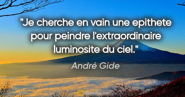 André Gide citation: "Je cherche en vain une epithete pour peindre l'extraordinaire..."
