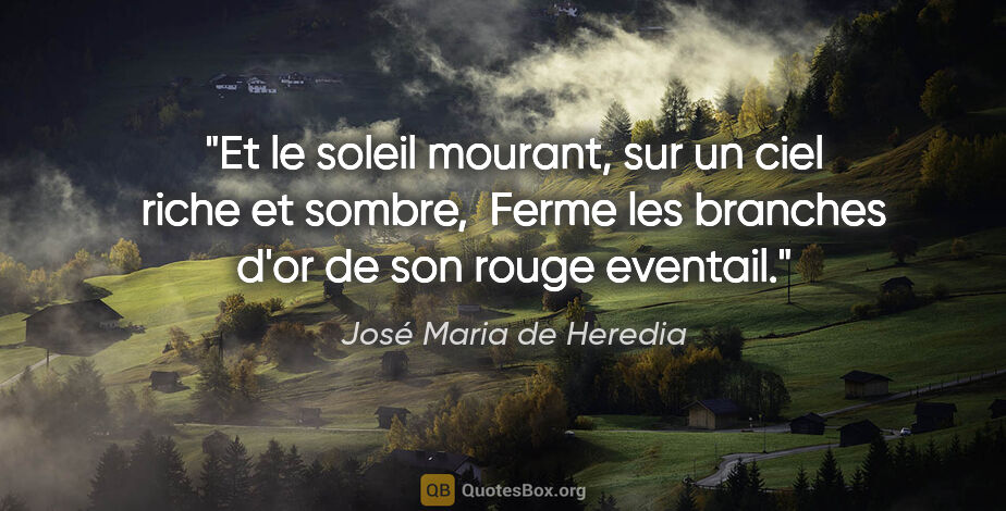 José Maria de Heredia citation: "Et le soleil mourant, sur un ciel riche et sombre,  Ferme les..."
