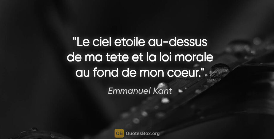 Emmanuel Kant citation: "Le ciel etoile au-dessus de ma tete et la loi morale au fond..."