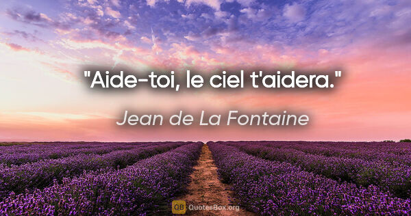 Jean de La Fontaine citation: "Aide-toi, le ciel t'aidera."