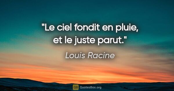 Louis Racine citation: "Le ciel fondit en pluie, et le juste parut."