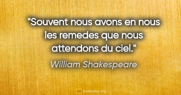 William Shakespeare citation: "Souvent nous avons en nous les remedes que nous attendons du..."