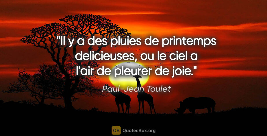 Paul-Jean Toulet citation: "Il y a des pluies de printemps delicieuses, ou le ciel a l'air..."