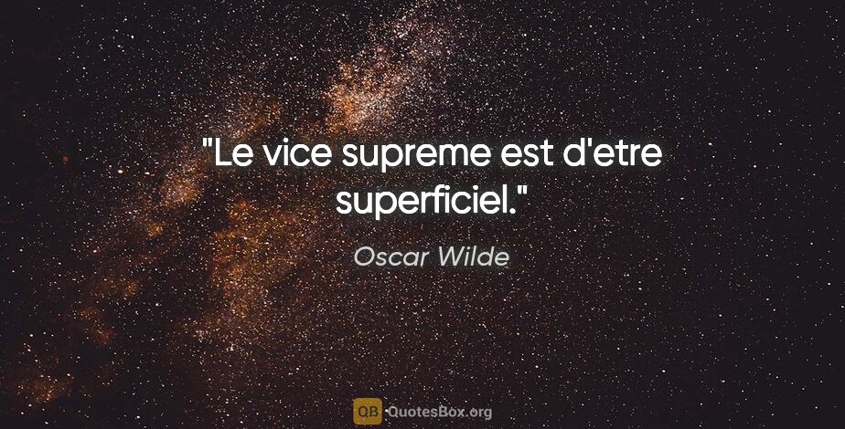 Oscar Wilde citation: "Le vice supreme est d'etre superficiel."