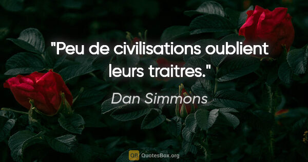 Dan Simmons citation: "Peu de civilisations oublient leurs traitres."
