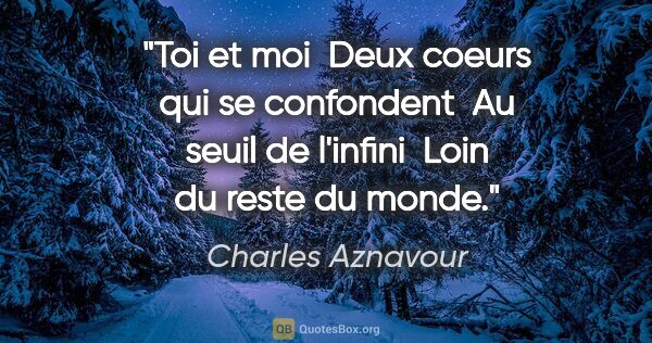 Charles Aznavour citation: "Toi et moi  Deux coeurs qui se confondent  Au seuil de..."
