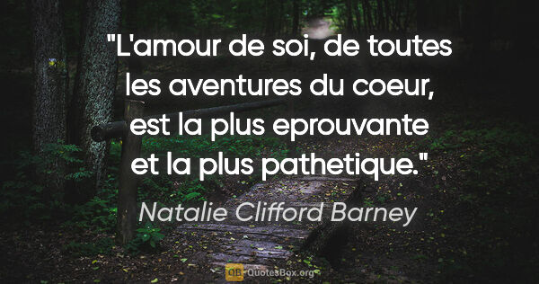 Natalie Clifford Barney citation: "L'amour de soi, de toutes les aventures du coeur, est la plus..."