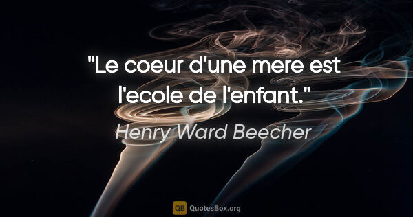 Henry Ward Beecher citation: "Le coeur d'une mere est l'ecole de l'enfant."