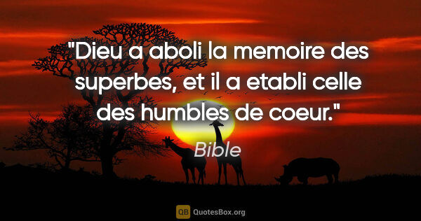 Bible citation: "Dieu a aboli la memoire des superbes, et il a etabli celle des..."