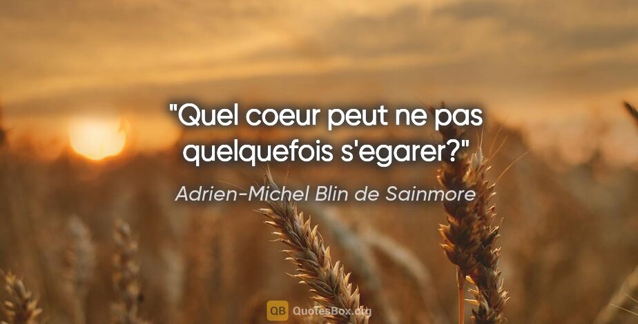 Adrien-Michel Blin de Sainmore citation: "Quel coeur peut ne pas quelquefois s'egarer?"