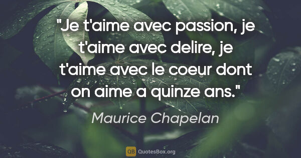 Maurice Chapelan citation: "Je t'aime avec passion, je t'aime avec delire, je t'aime avec..."