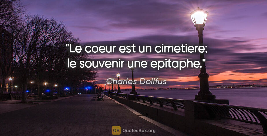 Charles Dollfus citation: "Le coeur est un cimetiere: le souvenir une epitaphe."