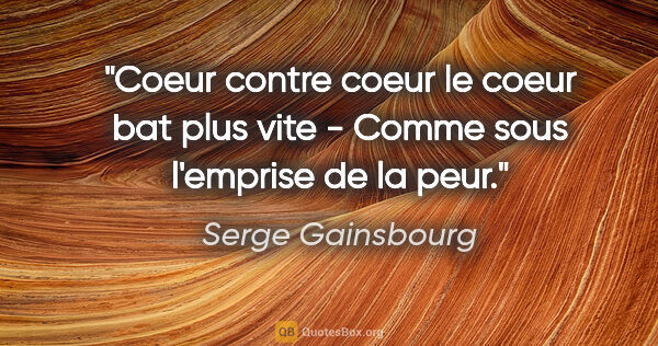 Serge Gainsbourg citation: "Coeur contre coeur le coeur bat plus vite - Comme sous..."