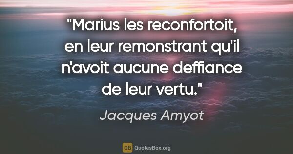 Jacques Amyot citation: "Marius les reconfortoit, en leur remonstrant qu'il n'avoit..."