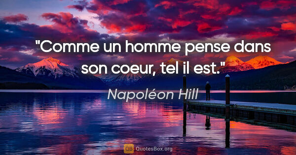 Napoléon Hill citation: "Comme un homme pense dans son coeur, tel il est."