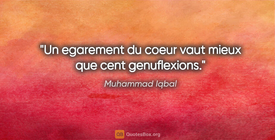 Muhammad Iqbal citation: "Un egarement du coeur vaut mieux que cent genuflexions."