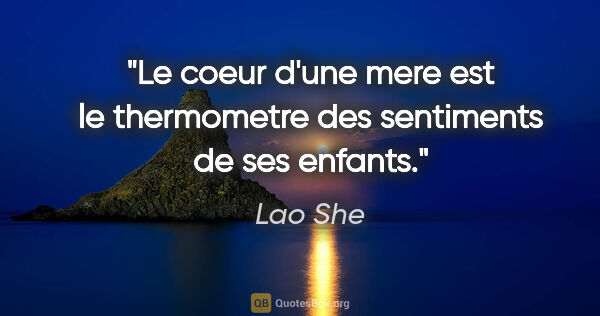 Lao She citation: "Le coeur d'une mere est le thermometre des sentiments de ses..."