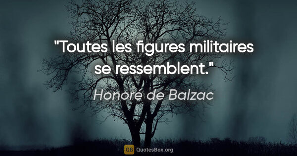 Honoré de Balzac citation: "Toutes les figures militaires se ressemblent."