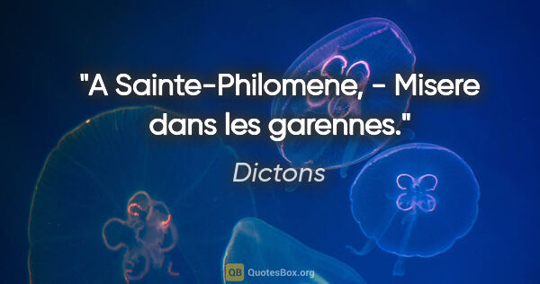 Dictons citation: "A Sainte-Philomene, - Misere dans les garennes."