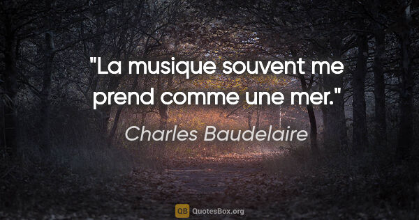 Charles Baudelaire citation: "La musique souvent me prend comme une mer."