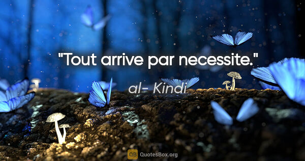 al- Kindi citation: "Tout arrive par necessite."