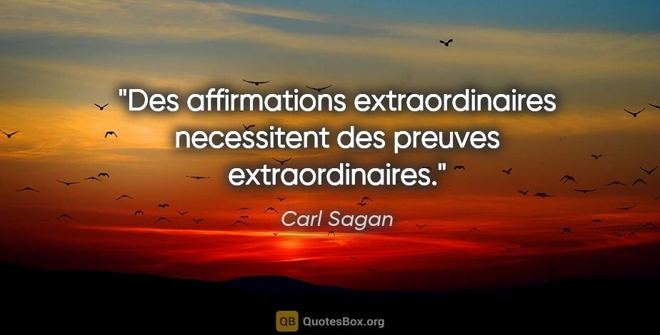 Carl Sagan citation: "Des affirmations extraordinaires necessitent des preuves..."