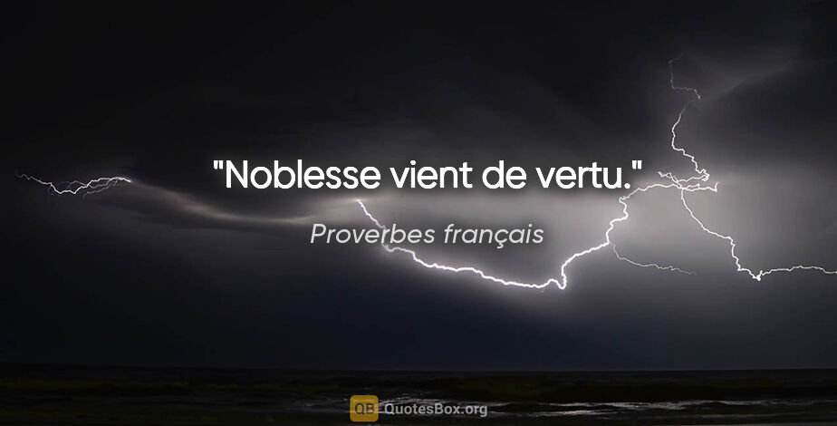 Proverbes français citation: "Noblesse vient de vertu."