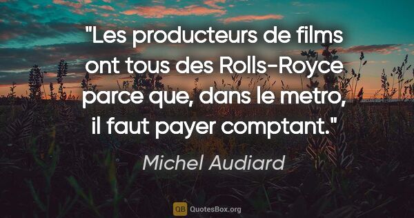 Michel Audiard citation: "Les producteurs de films ont tous des Rolls-Royce parce que,..."