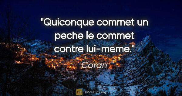 Coran citation: "Quiconque commet un peche le commet contre lui-meme."