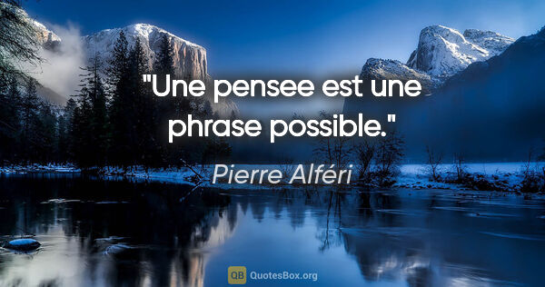 Pierre Alféri citation: "Une pensee est une phrase possible."