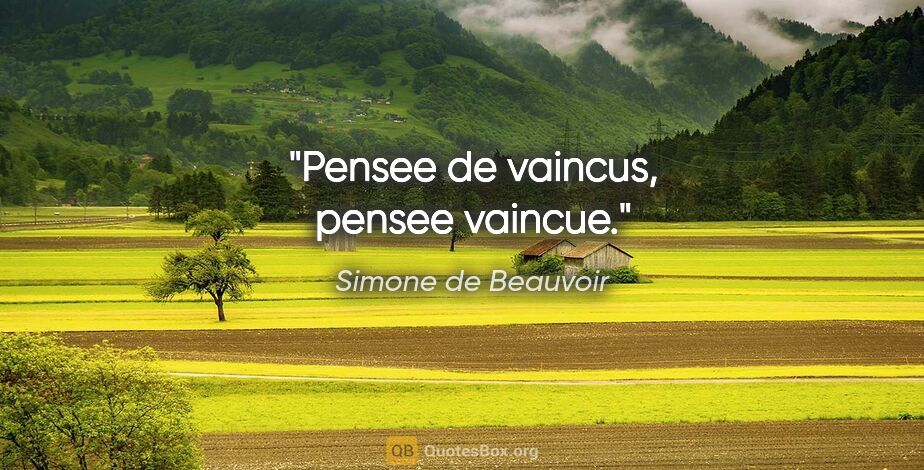 Simone de Beauvoir citation: "Pensee de vaincus, pensee vaincue."