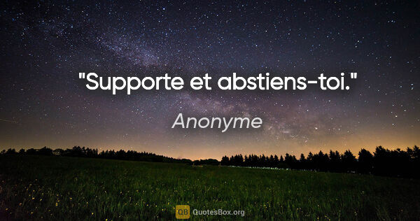 Anonyme citation: "Supporte et abstiens-toi."