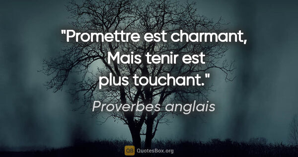 Proverbes anglais citation: "Promettre est charmant,  Mais tenir est plus touchant."