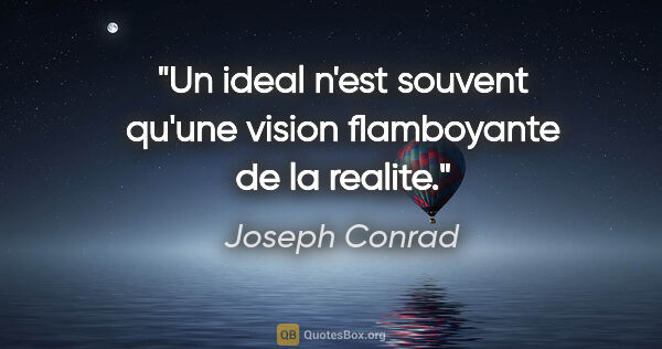 Joseph Conrad citation: "Un ideal n'est souvent qu'une vision flamboyante de la realite."