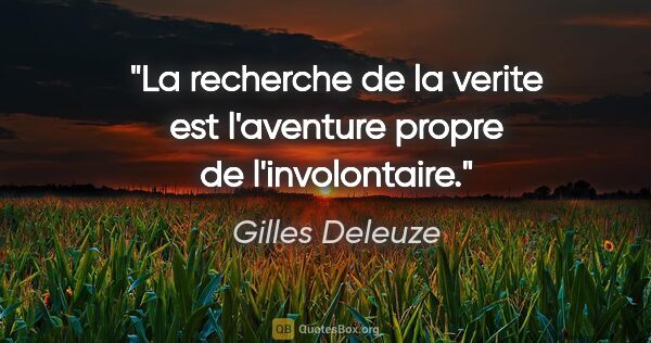 Gilles Deleuze citation: "La recherche de la verite est l'aventure propre de..."