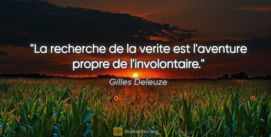 Gilles Deleuze citation: "La recherche de la verite est l'aventure propre de..."