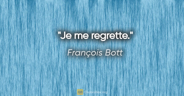 François Bott citation: "Je me regrette."