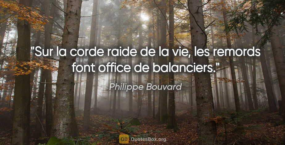 Philippe Bouvard citation: "Sur la corde raide de la vie, les remords font office de..."
