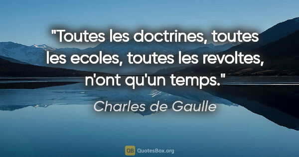 Charles de Gaulle citation: "Toutes les doctrines, toutes les ecoles, toutes les revoltes,..."
