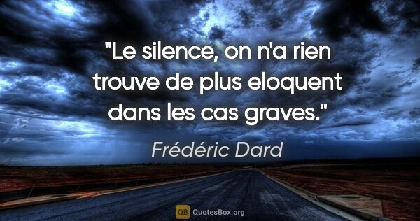 Frédéric Dard citation: "Le silence, on n'a rien trouve de plus eloquent dans les cas..."