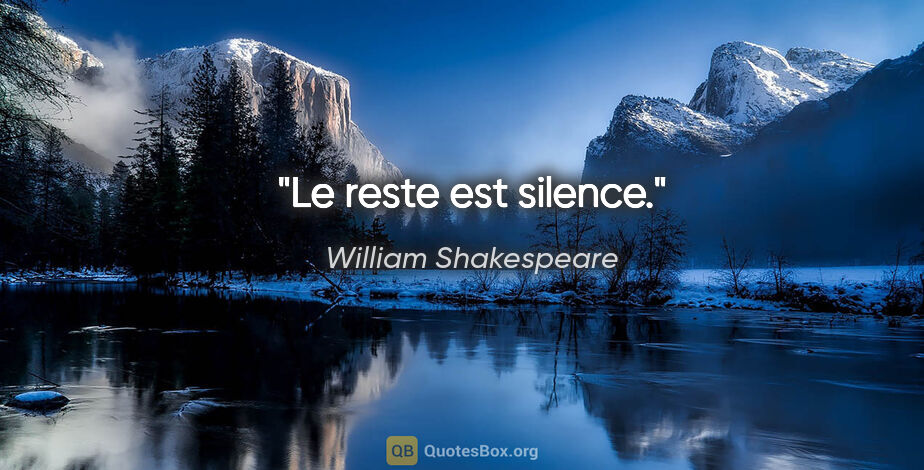 William Shakespeare citation: "Le reste est silence."