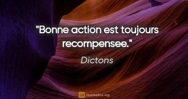 Dictons citation: "Bonne action est toujours recompensee."