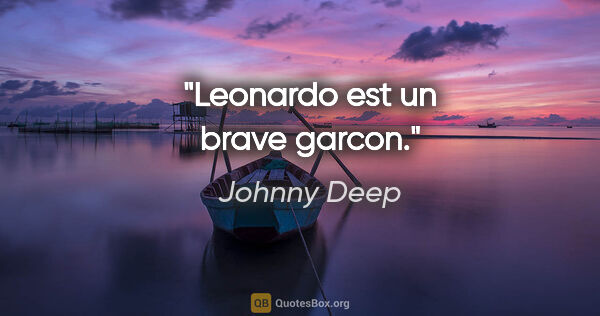 Johnny Deep citation: "Leonardo est un brave garcon."