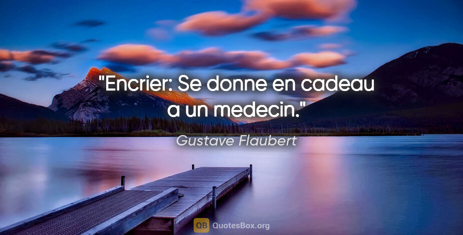 Gustave Flaubert citation: "Encrier: Se donne en cadeau a un medecin."