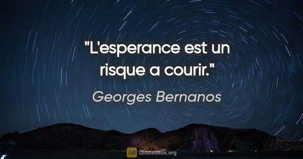 Georges Bernanos citation: "L'esperance est un risque a courir."