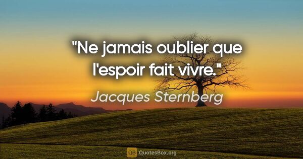 Jacques Sternberg citation: "Ne jamais oublier que l'espoir fait vivre."