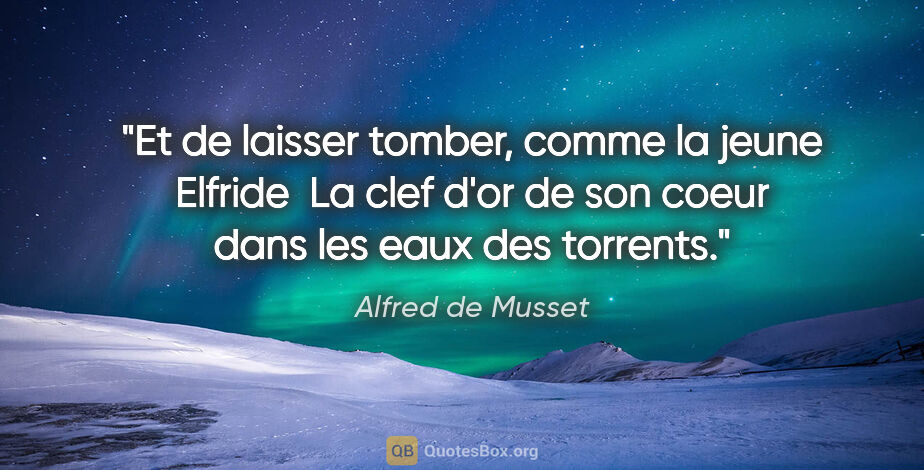 Alfred de Musset citation: "Et de laisser tomber, comme la jeune Elfride  La clef d'or de..."