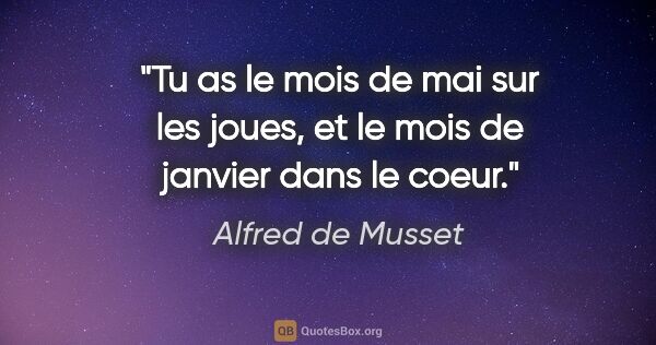 Alfred de Musset citation: "Tu as le mois de mai sur les joues, et le mois de janvier dans..."